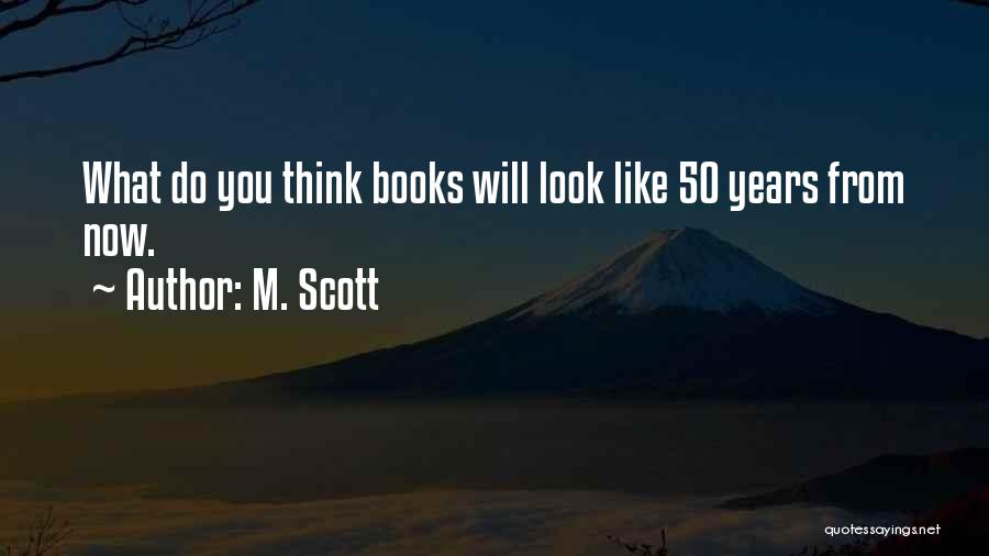 Years From Now Quotes By M. Scott