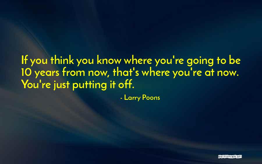 Years From Quotes By Larry Poons Years From Quotes By Larry Poons