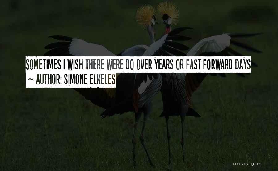 Years Going By Fast Quotes By Simone Elkeles