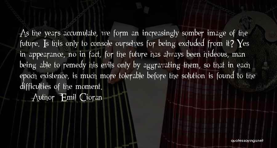 Years Of Existence Quotes By Emil Cioran