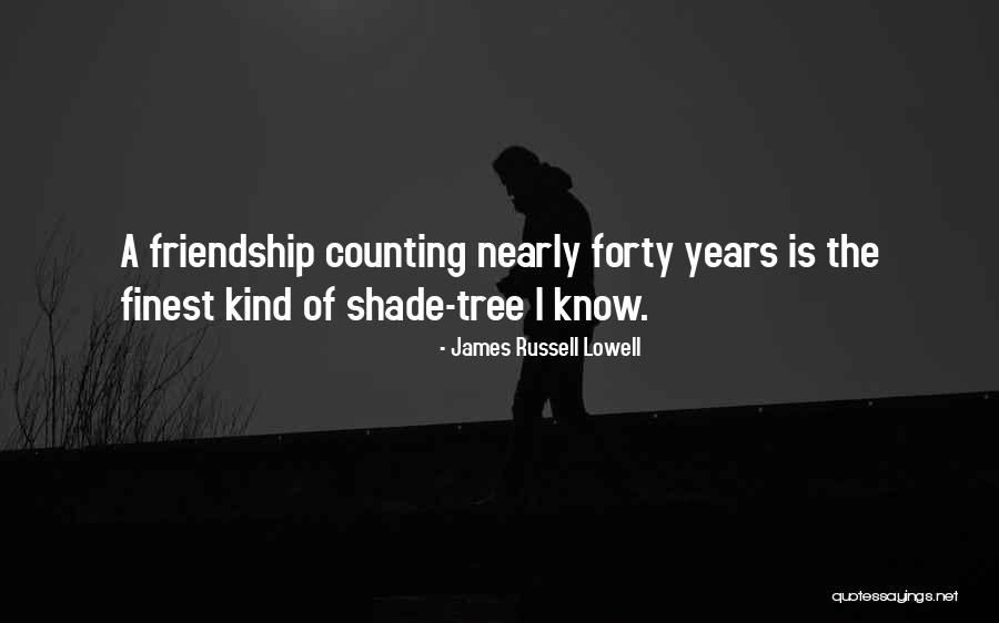 Years Of Friendship And Still Counting Quotes By James Russell Lowell