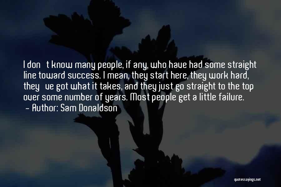 Years Of Hard Work Quotes By Sam Donaldson