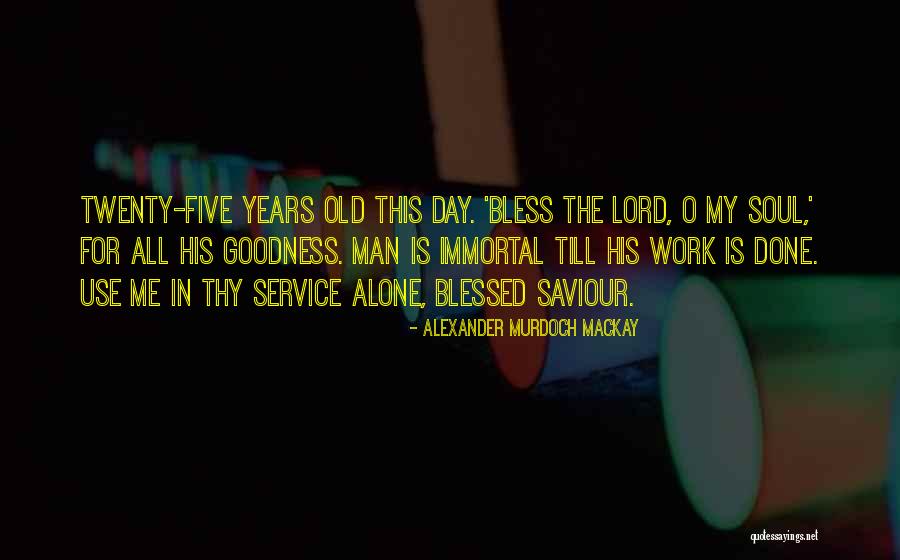 Years Of Service At Work Quotes By Alexander Murdoch Mackay Years Of Service At Work Quotes By Alexander Murdoch Mackay