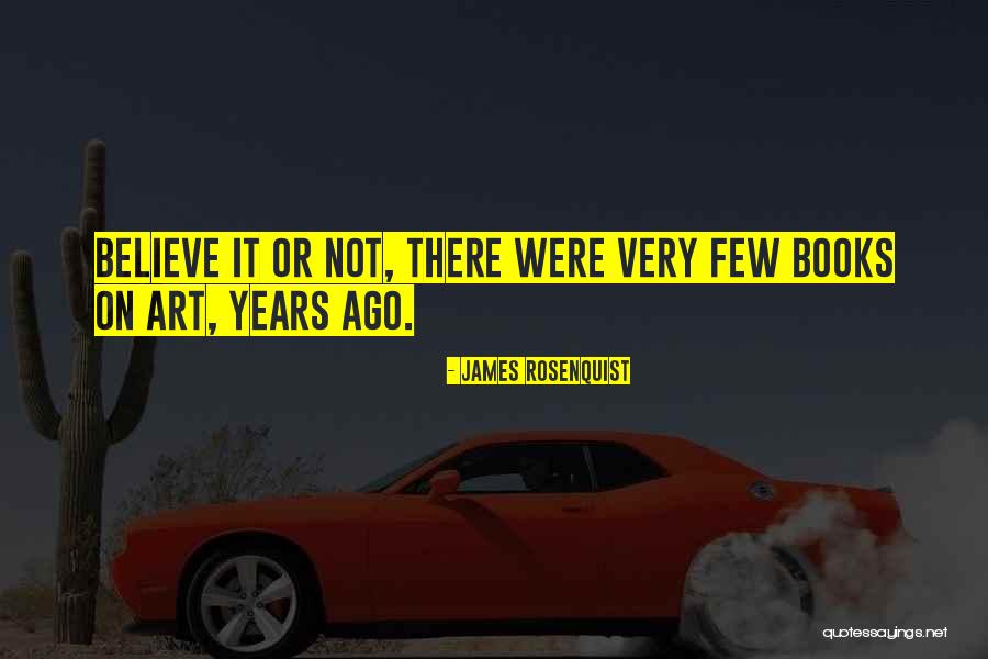 Years Or Quotes By James Rosenquist Years Or Quotes By James Rosenquist
