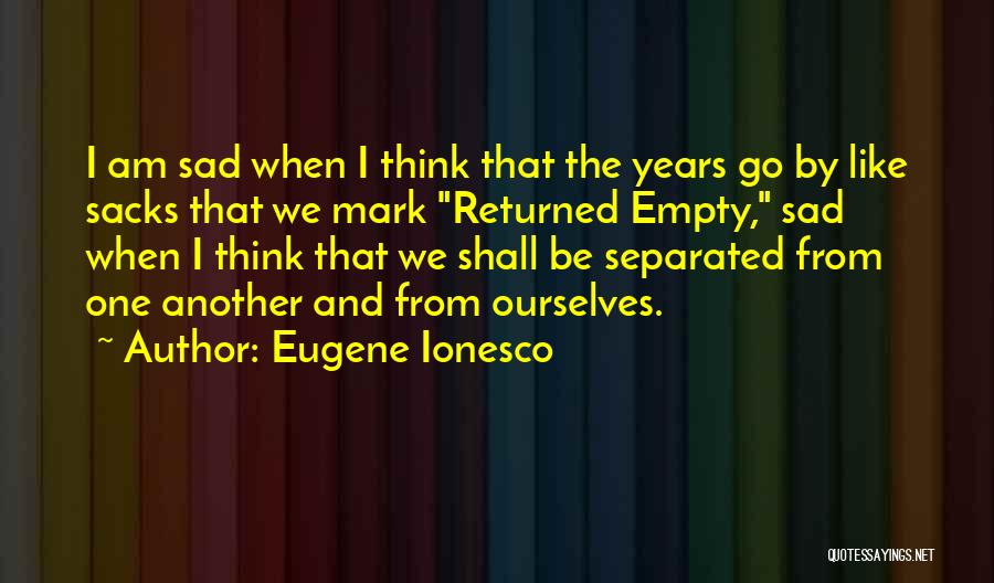 Years Passing Quotes By Eugene Ionesco