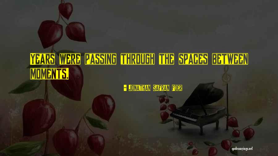 Years Passing Quotes By Jonathan Safran Foer Years Passing Quotes By Jonathan Safran Foer