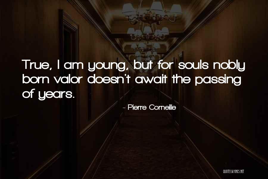 Years Passing Quotes By Pierre Corneille