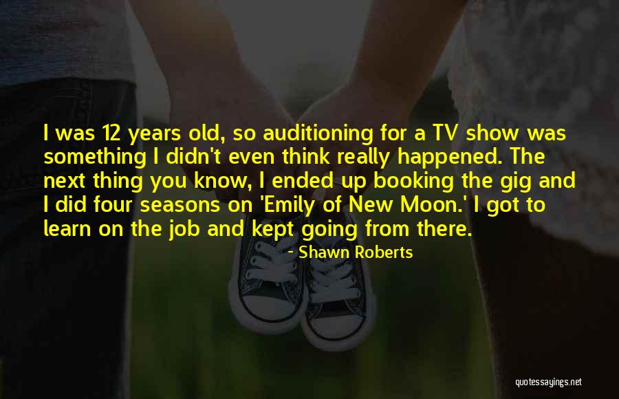 Years Seasons Quotes By Shawn Roberts Years Seasons Quotes By Shawn Roberts