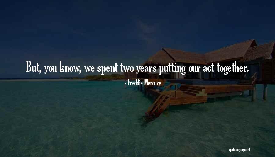 Years Spent Together Quotes By Freddie Mercury Years Spent Together Quotes By Freddie Mercury