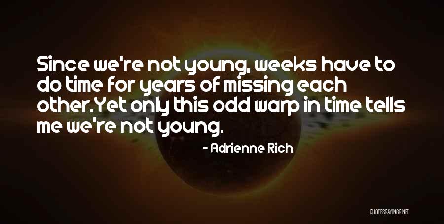 Years To Weeks Quotes By Adrienne Rich Years To Weeks Quotes By Adrienne Rich