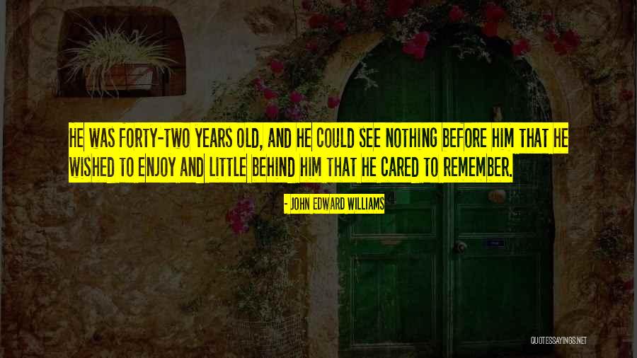 Years Was Quotes By John Edward Williams Years Was Quotes By John Edward Williams