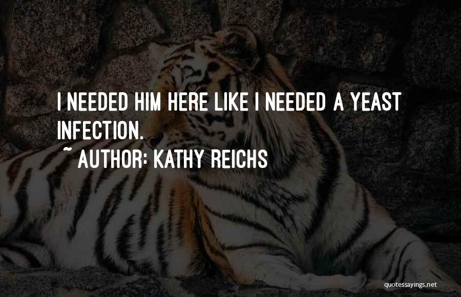 Yeast Infection Quotes By Kathy Reichs