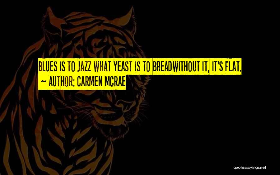 Yeast Quotes By Carmen McRae