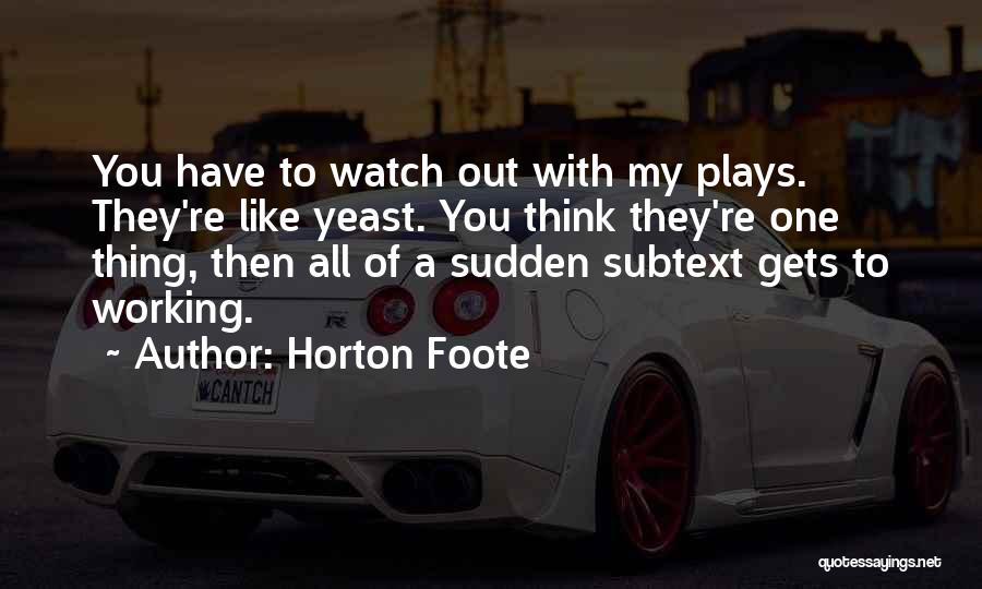 Yeast Quotes By Horton Foote