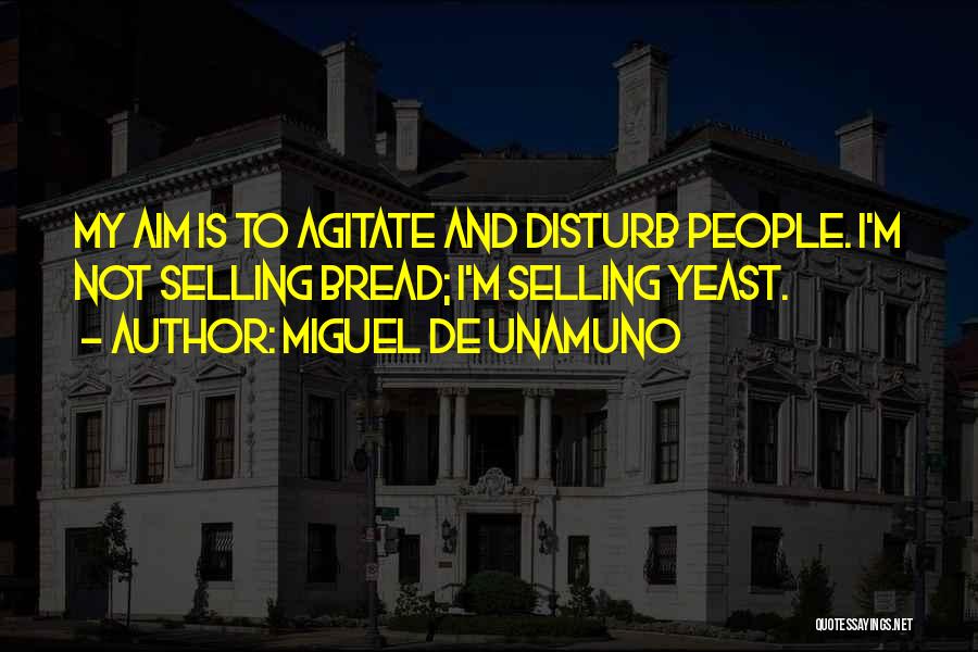 Yeast Quotes By Miguel De Unamuno