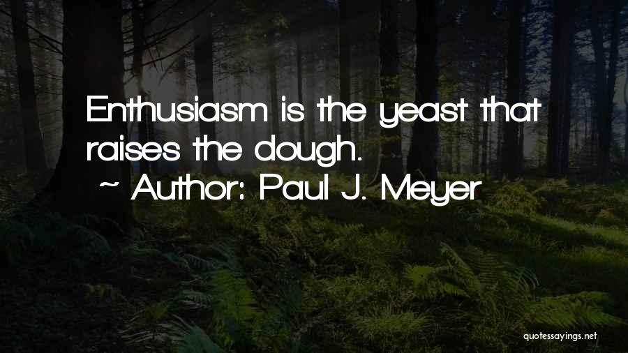 Yeast Quotes By Paul J. Meyer