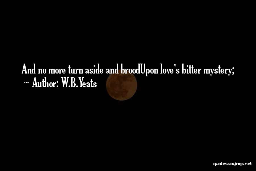 Yeats Love Quotes By W.B.Yeats
