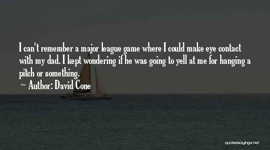 Yell At Me Quotes By David Cone