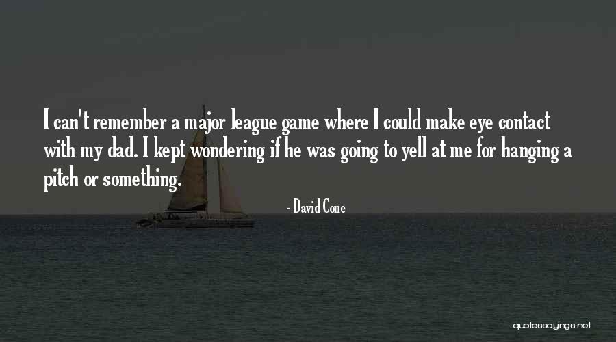 Yell At Me Quotes By David Cone Yell At Me Quotes By David Cone