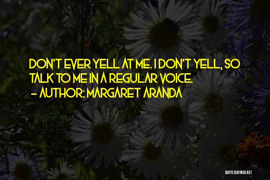 Yell At Me Quotes By Margaret Aranda