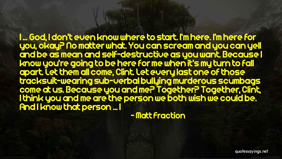Yell At Me Quotes By Matt Fraction Yell At Me Quotes By Matt Fraction