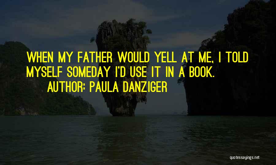 Yell At Me Quotes By Paula Danziger