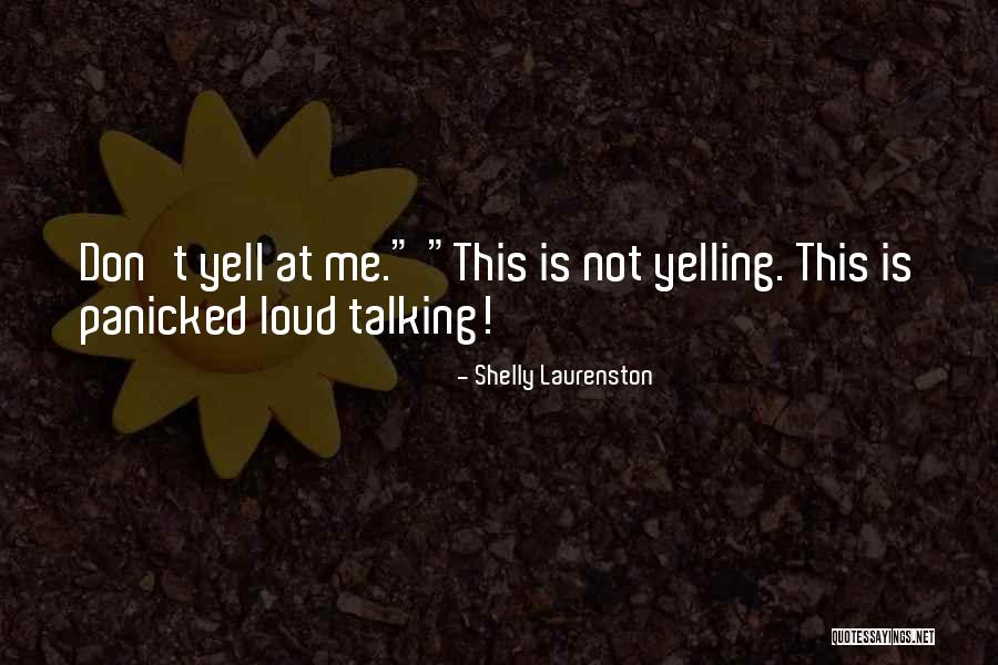 Yell At Me Quotes By Shelly Laurenston Yell At Me Quotes By Shelly Laurenston