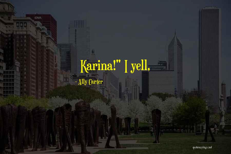 Yell Quotes By Ally Carter Yell Quotes By Ally Carter