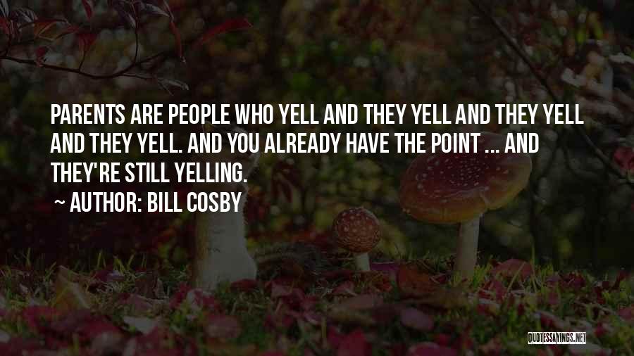 Yell Quotes By Bill Cosby