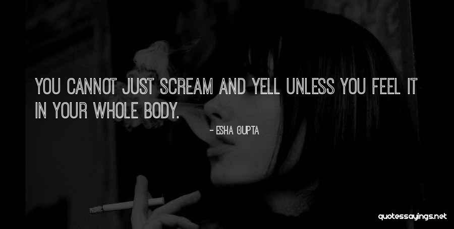 Yell Quotes By Esha Gupta Yell Quotes By Esha Gupta