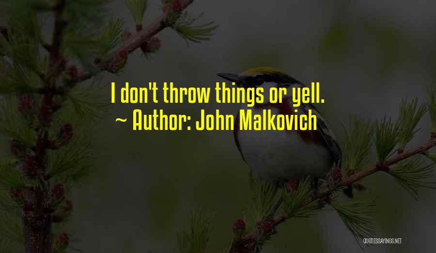 Yell Quotes By John Malkovich