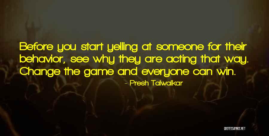 Yelling And Behavior Quotes By Presh Talwalkar Yelling And Behavior Quotes By Presh Talwalkar