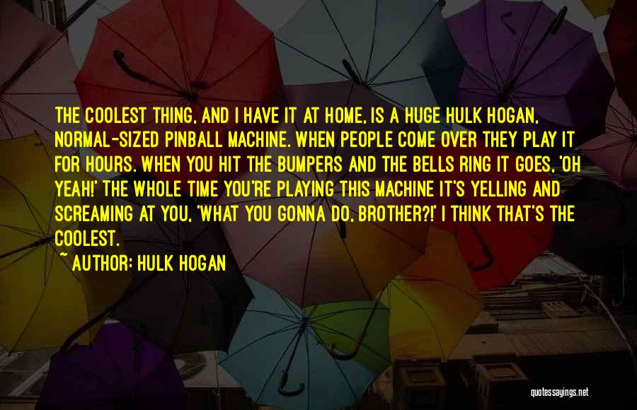 Yelling And Screaming Quotes By Hulk Hogan
