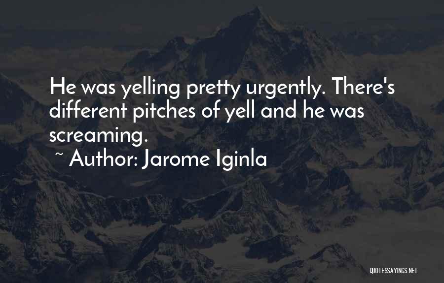 Yelling And Screaming Quotes By Jarome Iginla