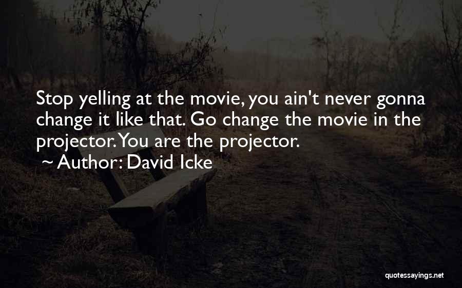 Yelling Movie Quotes By David Icke