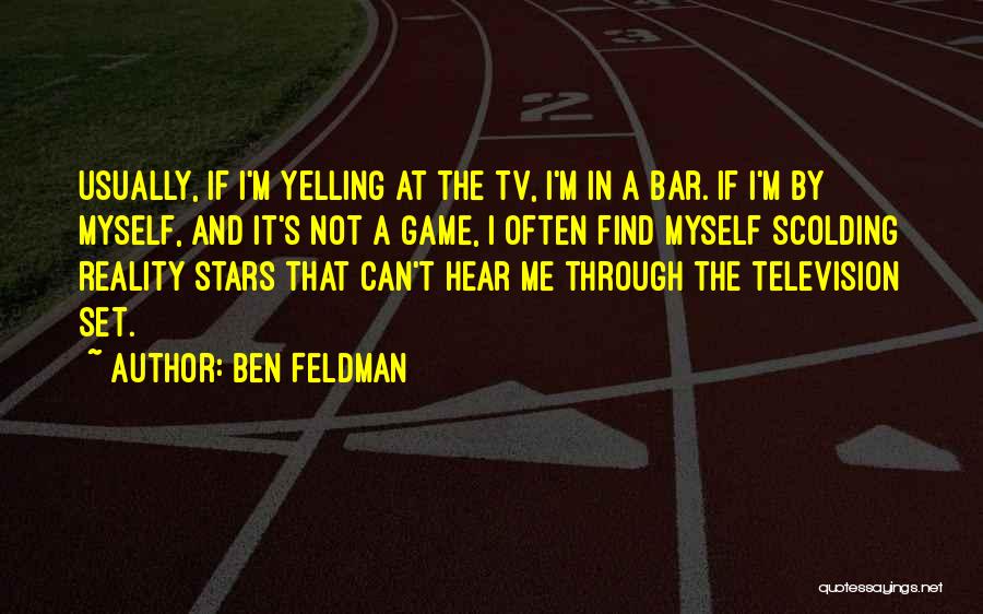 Yelling Quotes By Ben Feldman
