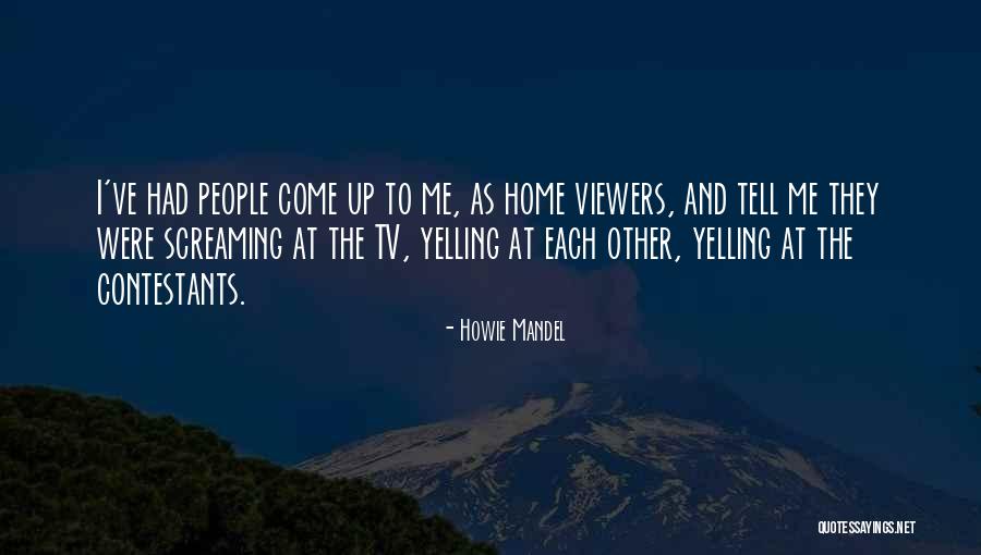 Yelling To People Quotes By Howie Mandel Yelling To People Quotes By Howie Mandel