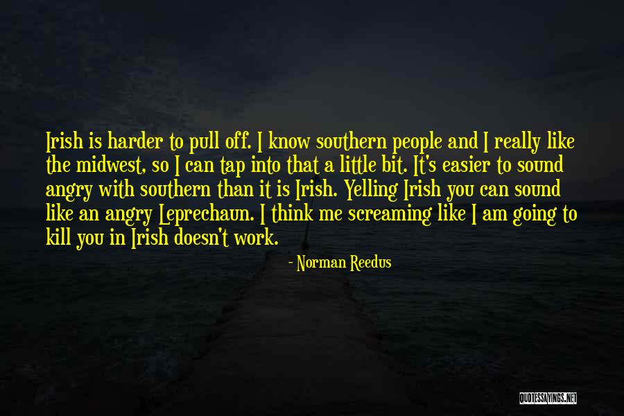 Yelling To People Quotes By Norman Reedus Yelling To People Quotes By Norman Reedus