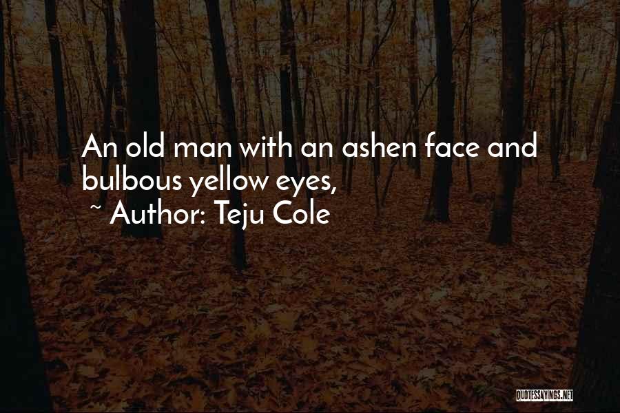 Yellow Face Quotes By Teju Cole