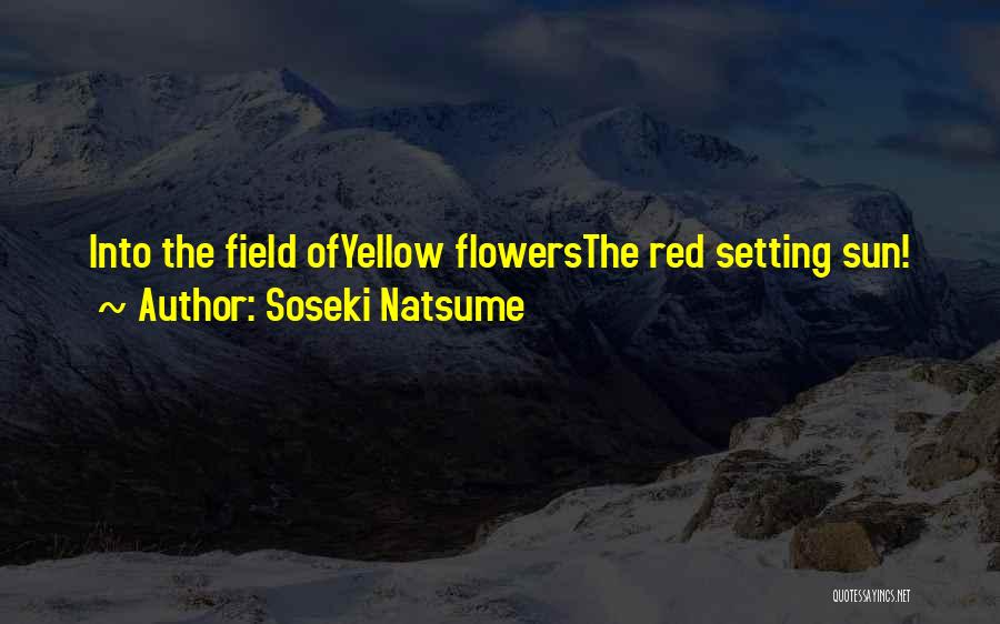 Yellow Field Quotes By Soseki Natsume