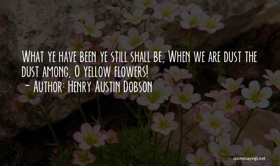 Yellow Flowers Quotes By Henry Austin Dobson