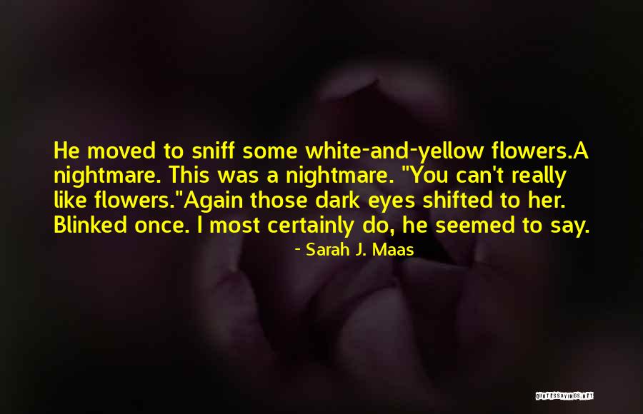 Yellow Flowers Quotes By Sarah J. Maas Yellow Flowers Quotes By Sarah J. Maas