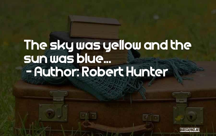 Yellow Sky Quotes By Robert Hunter