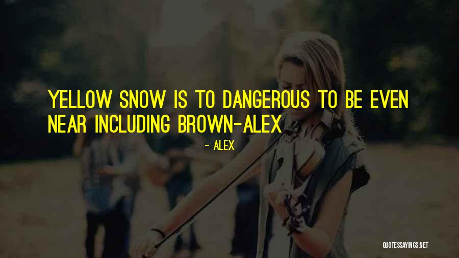 Yellow Snow Quotes By Alex Yellow Snow Quotes By Alex