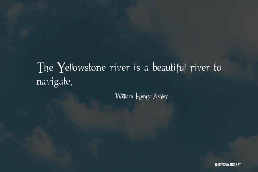 Yellowstone Quotes By William Henry Ashley Yellowstone Quotes By William Henry Ashley