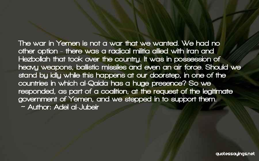 Yemen War Quotes By Adel Al-Jubeir