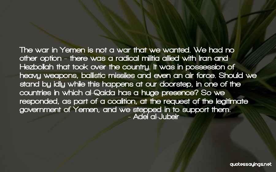 Yemen War Quotes By Adel Al-Jubeir