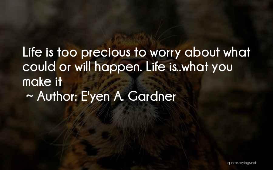 Yen Quotes By E'yen A. Gardner