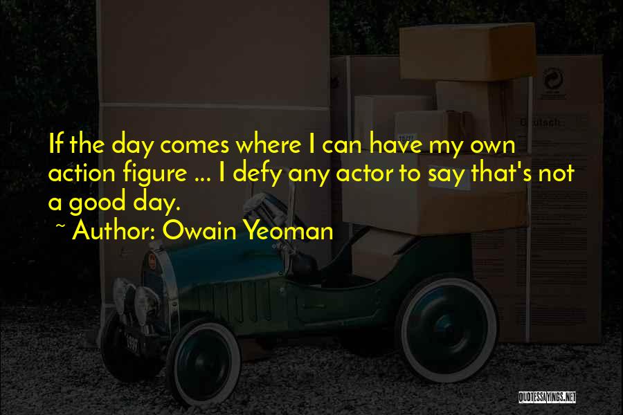 Yeoman Quotes By Owain Yeoman