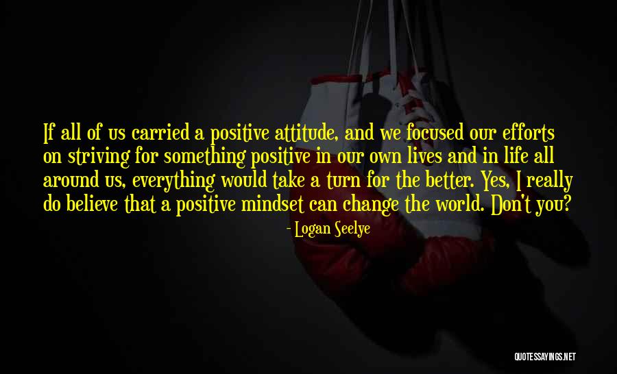 Yes Attitude Quotes By Logan Seelye Yes Attitude Quotes By Logan Seelye